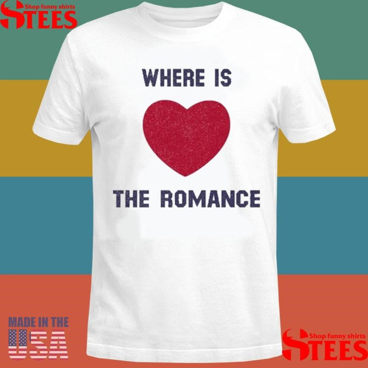 Where Is The Romance T-shirt