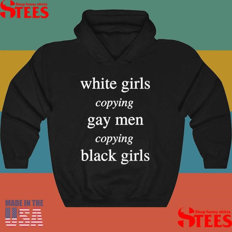 White Girls Copying Gay Men Copying Black Girls Shirts
