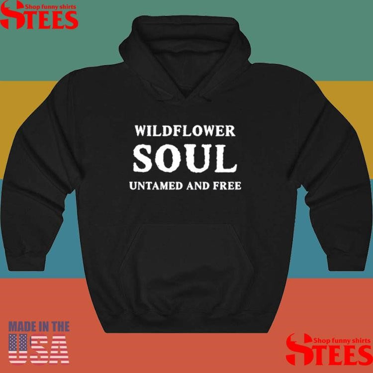 Wildflower Soul Untamed And Free Shirts