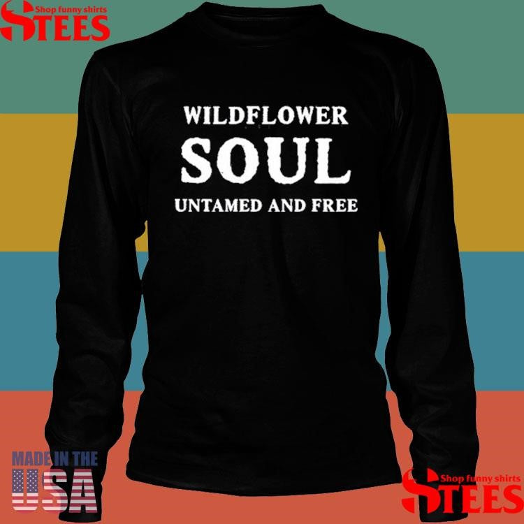 Wildflower Soul Untamed And Free Shirts