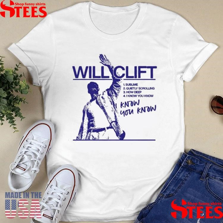Will Clift I Know You Know Shirts