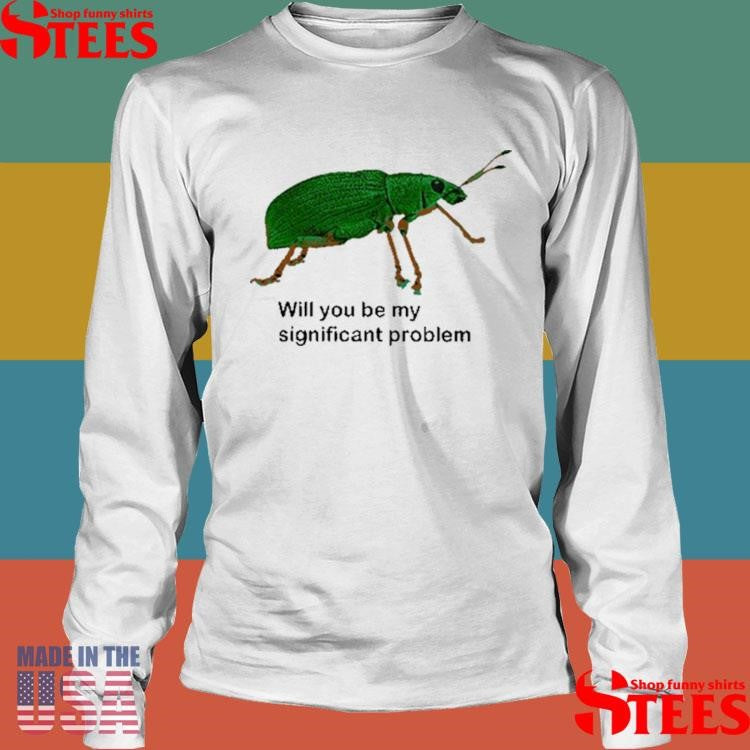 Will You Be My Significant Problem Shirts