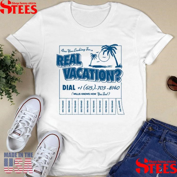 Willis Know How Are You Looking For A Real Vacation T-shirts
