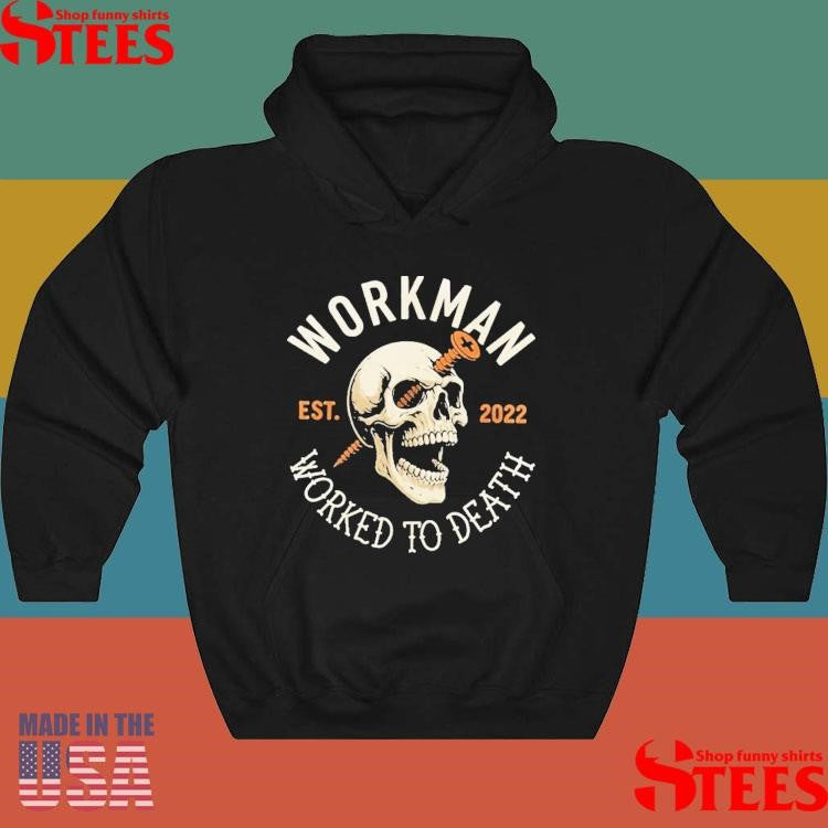 Workman Worked To Death Est 2022 Screw Loose Skull Shirts