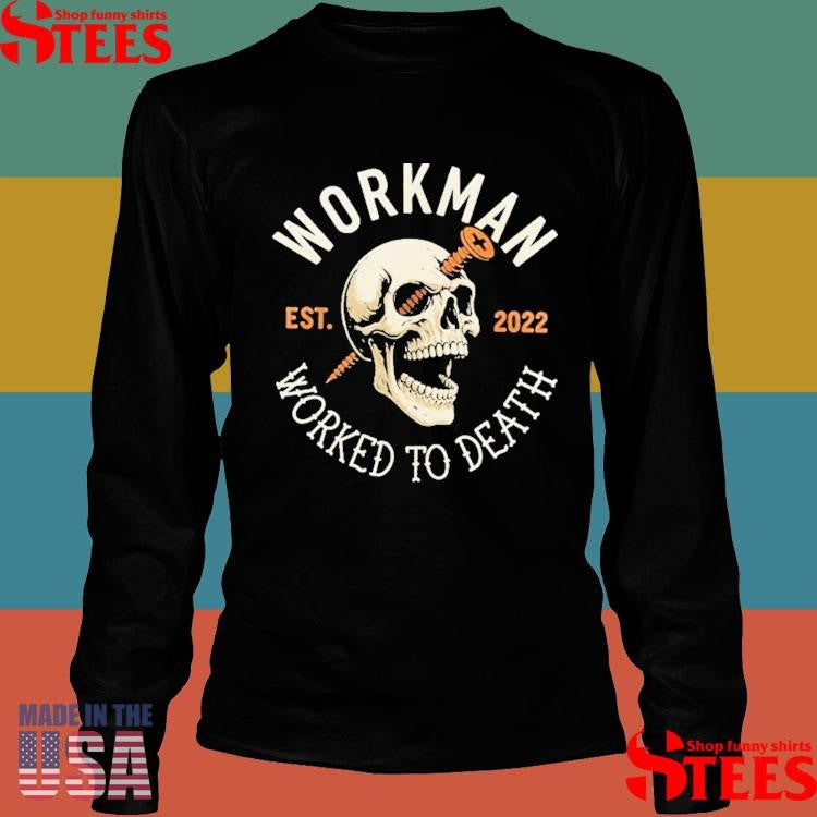 Workman Worked To Death Est 2022 Screw Loose Skull Shirts