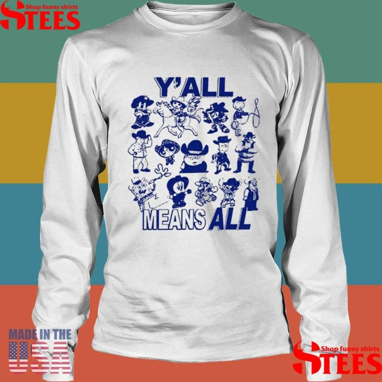 Y’all Means All Shirts