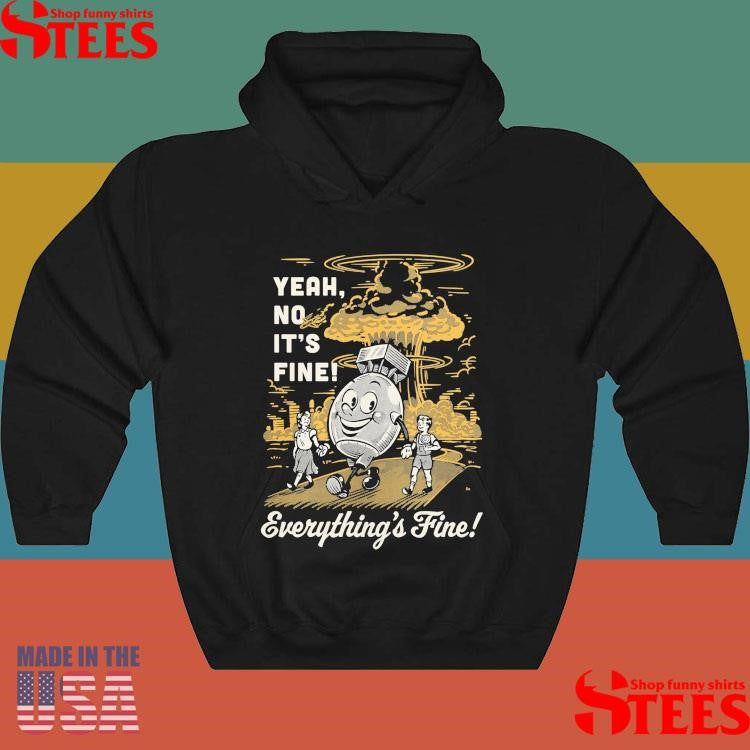 Yeah No It’s Fine Everything’s Fine Cartoon Shirts