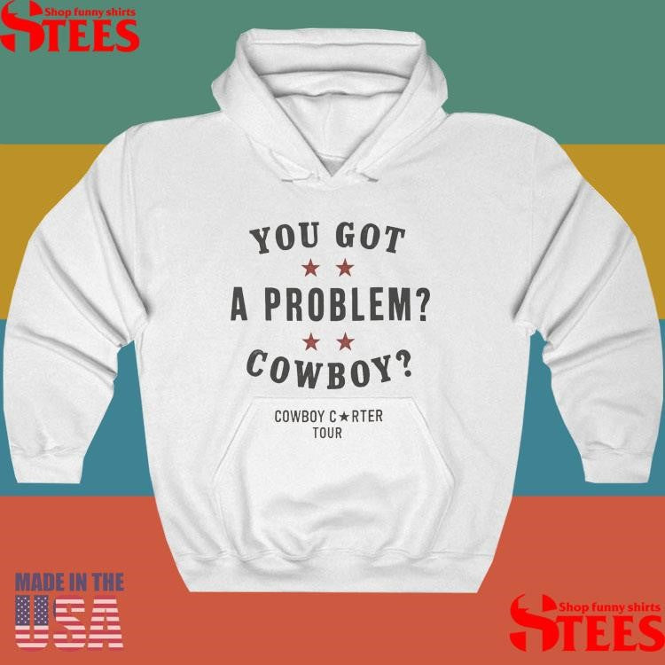 You Got A Problem Cowboy Beyoncé T-shirt