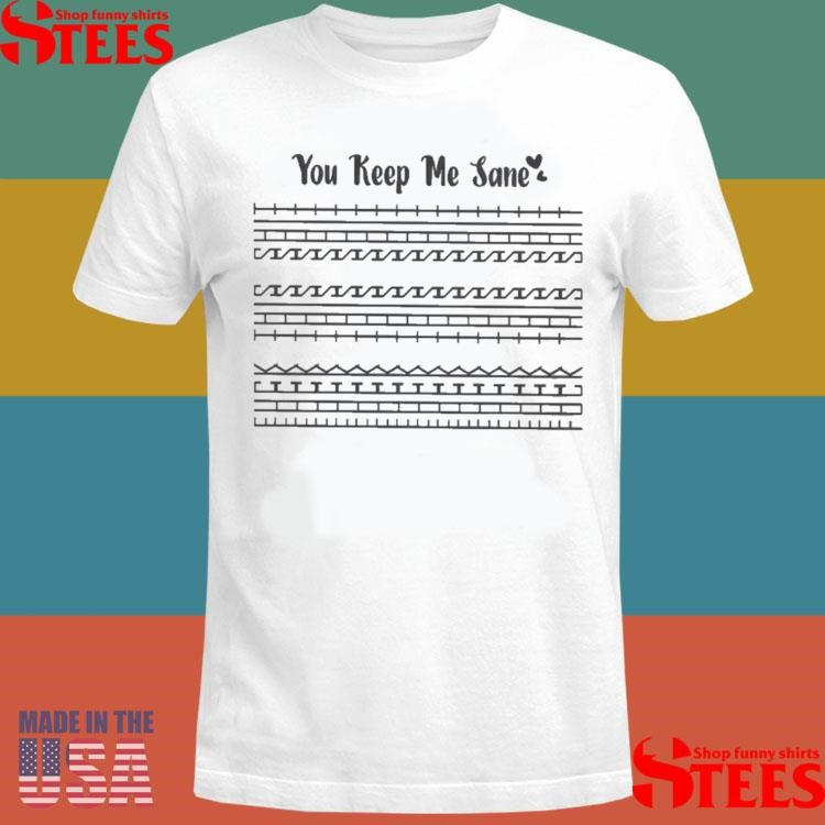 You Keep Me Sane Hidden Message Father’s Day Shirts