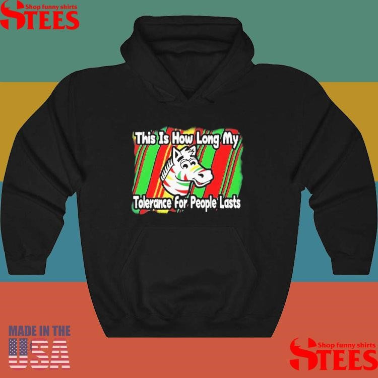 Zebra This Is How Long My Tolerance For People Lasts Shirts