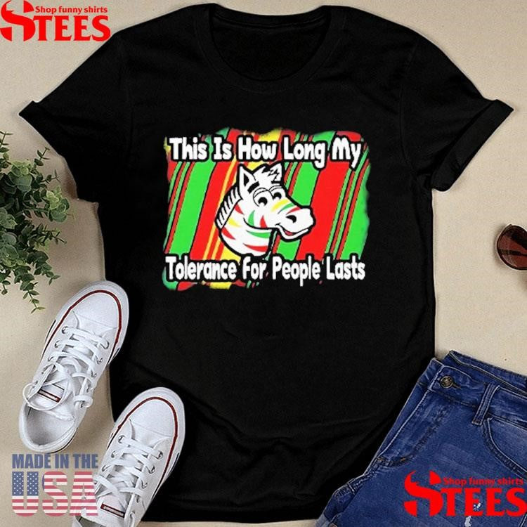 Zebra This Is How Long My Tolerance For People Lasts Shirts