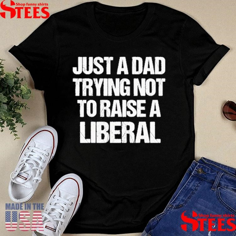 Zeek Arkham Just A Dad Trying Not To Raise A Liberal T-shirt