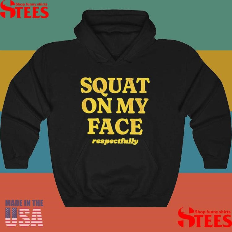 regularSquat On My Face Respectfully Shirts