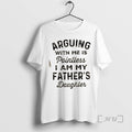 Officials Arguing With Me Is Pointless I Am My Fathers Daughter Quote Premium T Shirts