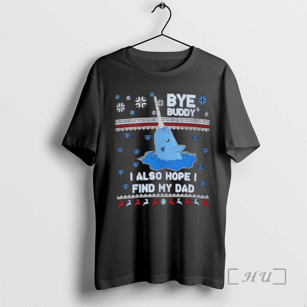 Officials Bye Buddy I Also Hope I Find My Dad Christmas Premium T Shirts Sweater