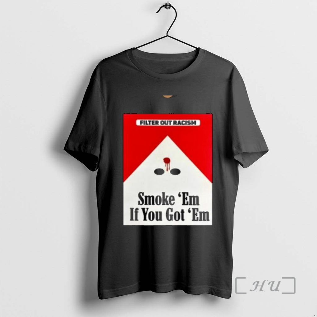 Officials Filter Out Racism Smoke Em If You Got Em Circle Black Premium T Shirts