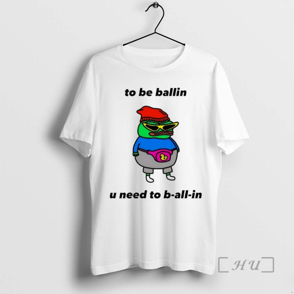 Officials Frog To Be Ballin U Need To B All In Premium T Shirts Sweater