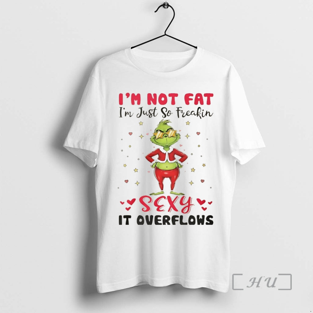 Officials Grinch Im Not Fat Im Just So Freakin Sexy It Overflows Christmas Premium