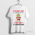 Officials Grinch Im Not Fat Im Just So Freakin Sexy It Overflows Christmas Premium