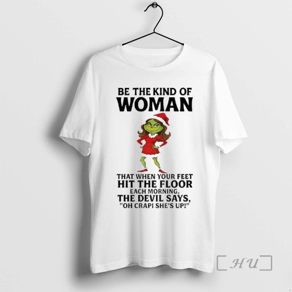 Officials Grinch Santa Be The Kind Of Woman That When Your Feet Hit The Floor