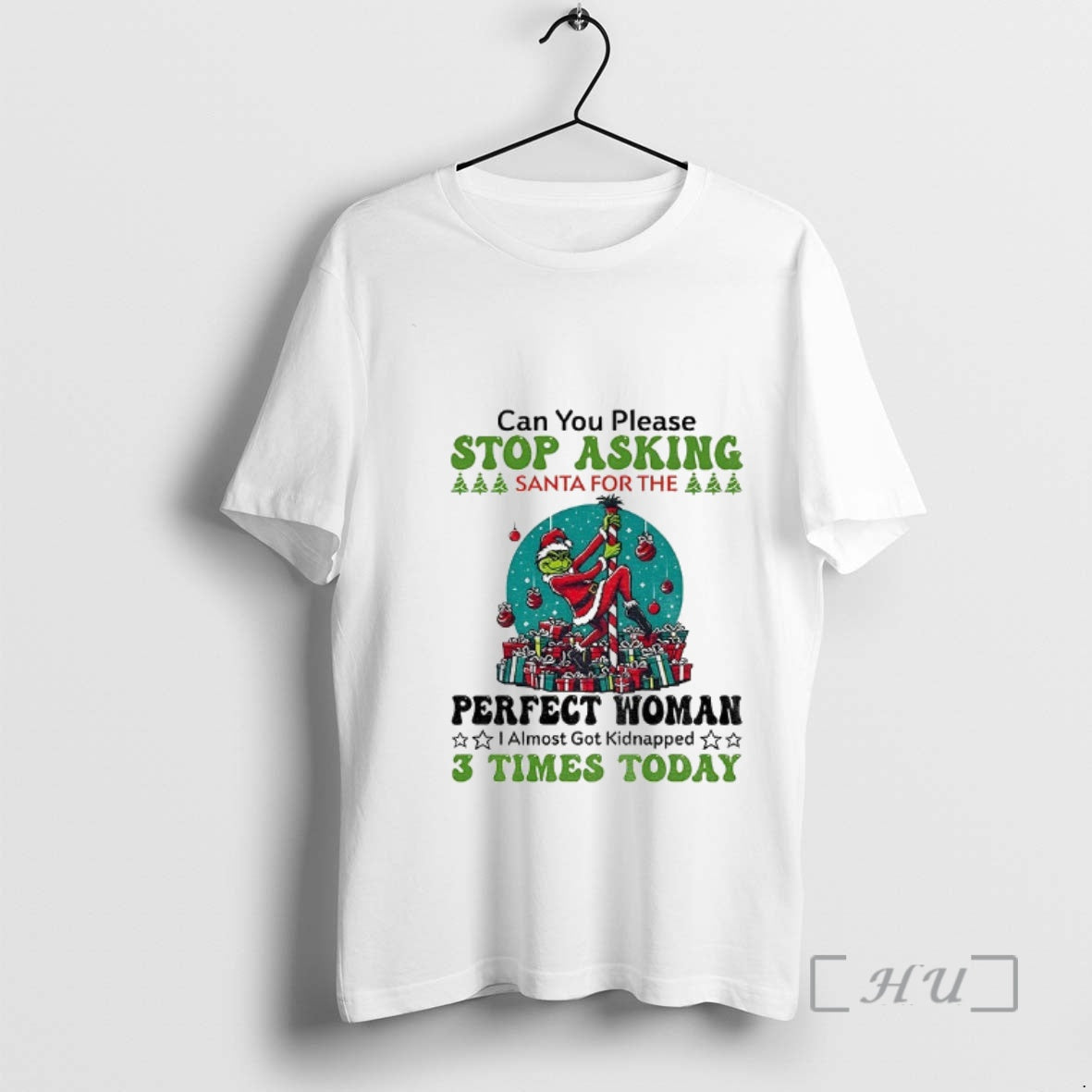 Officials Grinch Santa Can You Please Stop Asking Santa For The Perfect Woman Christmas Premium
