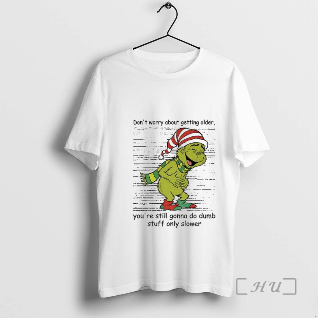 Officials Grinch Santa Dont Worry About Getting Older Youre Still Gonna Do Dumb Stuff Only
