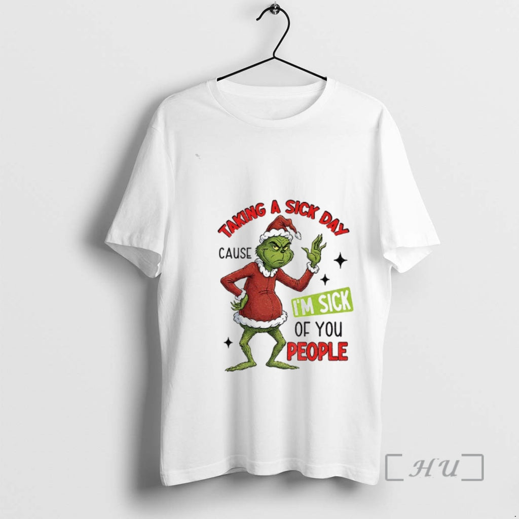 Officials Grinch Santa Taking A Sick Day Because Im Sick Of You People Christmas Premium