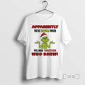 Officials Grinch Apparently Were Trouble When We Are Together Who Knew Premium T Shirts Sweater