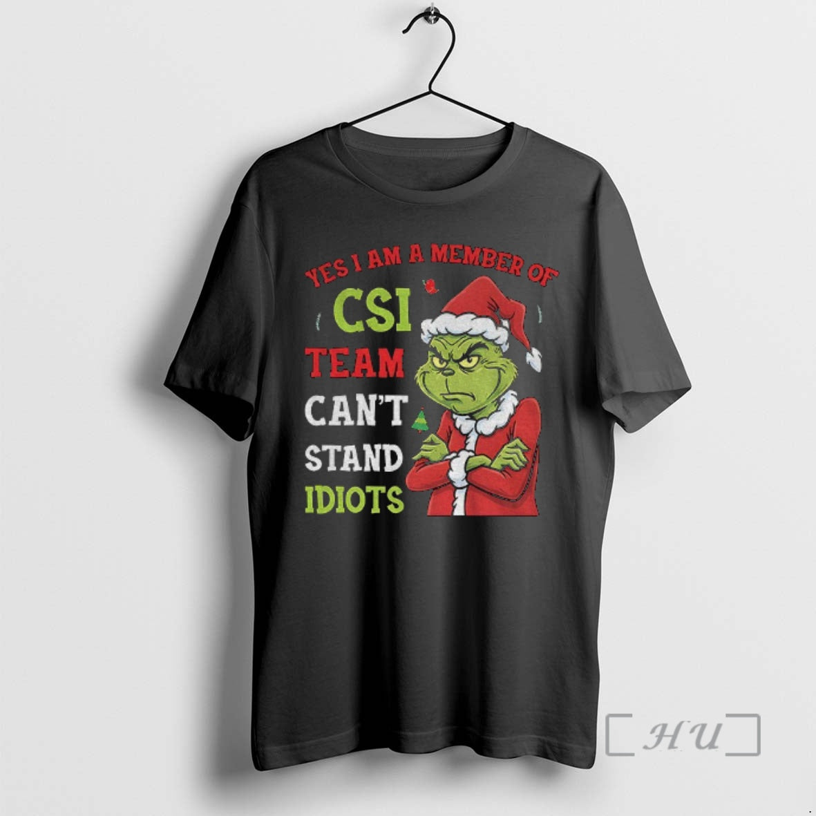 Officials Grinch Yes I Am A Member Of The Csi Team Cant Stand Idiots Christmas