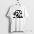 Officials If You Need Me Ill Be In The Bathroom