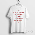 Officials If You Tryna Scare Me I Am Terrified Of Boobs Premium T Shirts Sweater