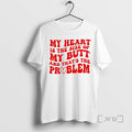 Officials My Heart The Size Of My Butt And Thats The Problem Premium T Shirts