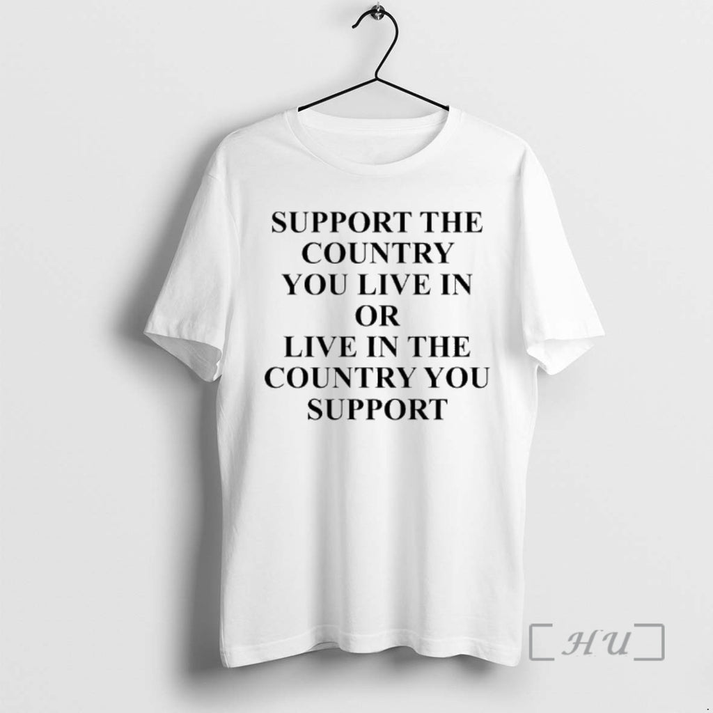 Officials Support The Country You Live In Or Live In The Country You Support Premium