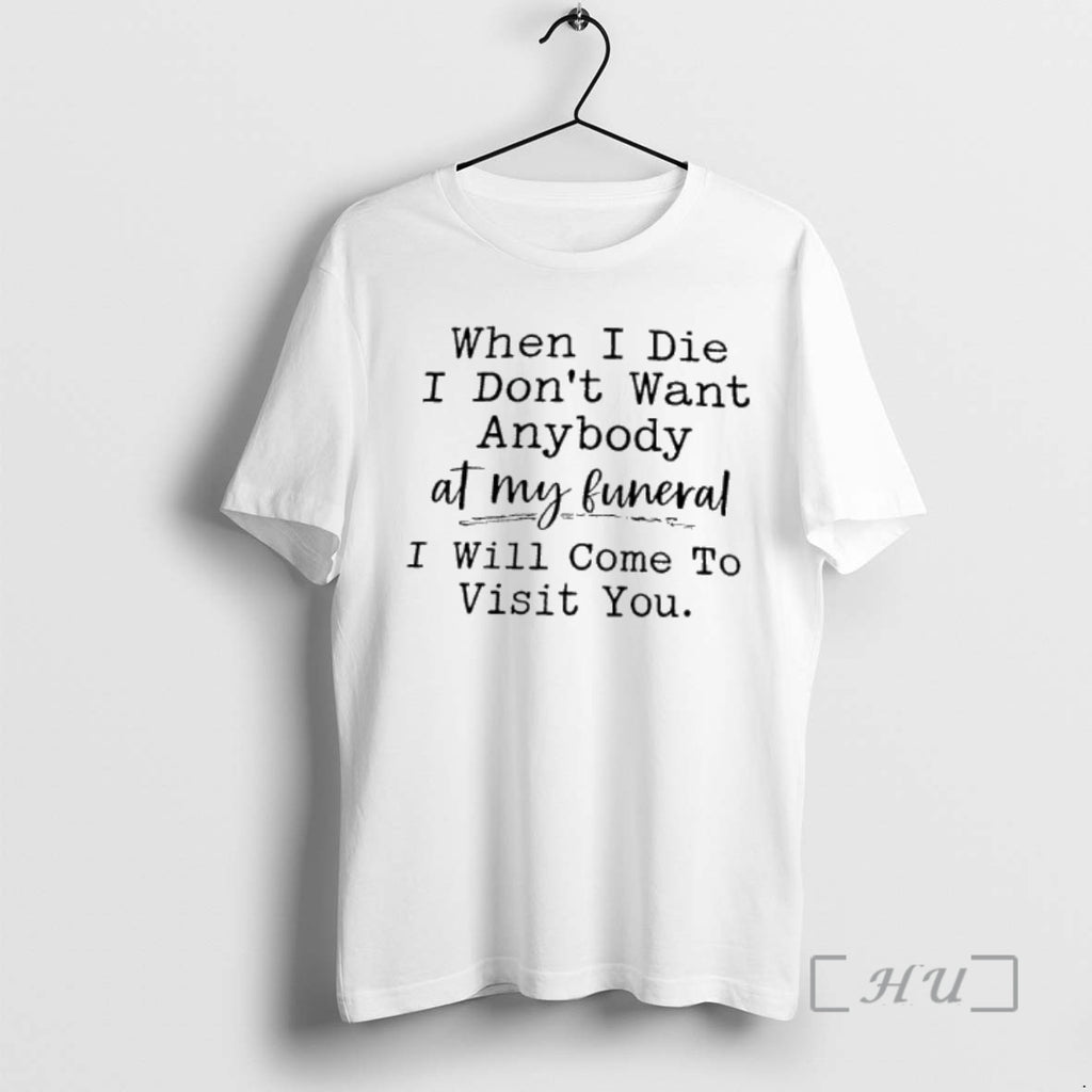 Officials When I Die I Dont Want Anybody At My Funeral I Will Come To