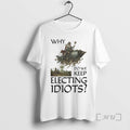 Officials Why Do We Keep Electing Idiot King Graphic