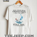 Only The Best Women Still Sail In Their Eighties Sailing T Shirt