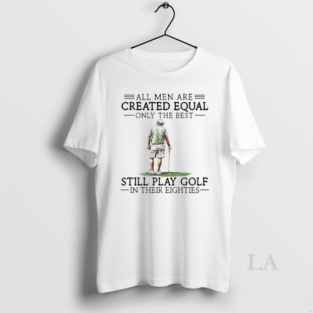 Original All Men Are Created Equal Only The Best Still Play Golf