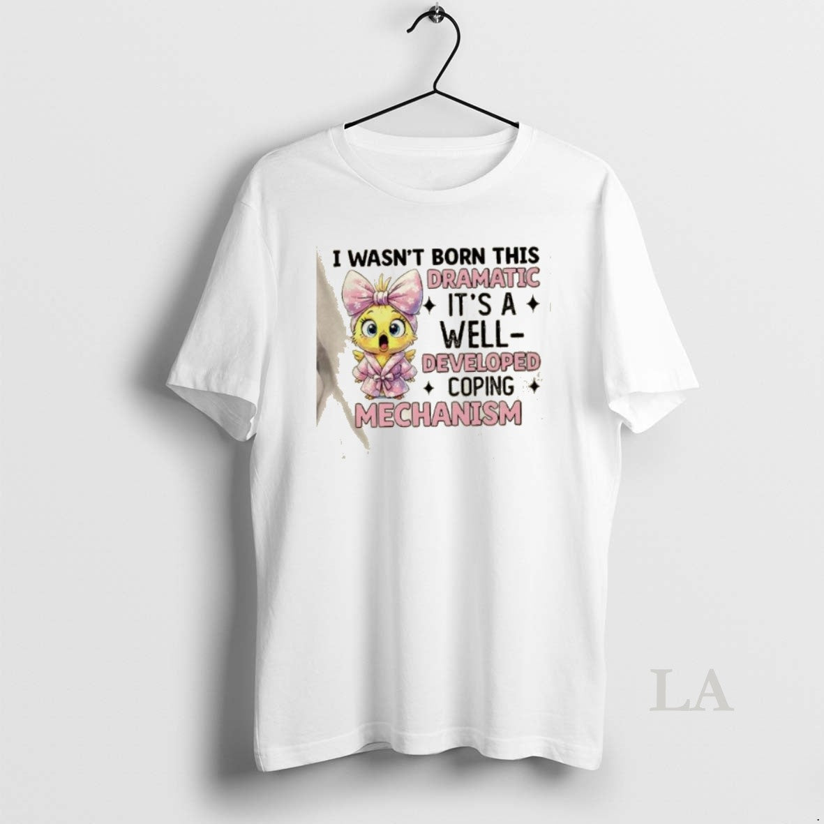Original Chicken I Wasnt Born This Dramatic Its A Well Developed Coping Mechanism