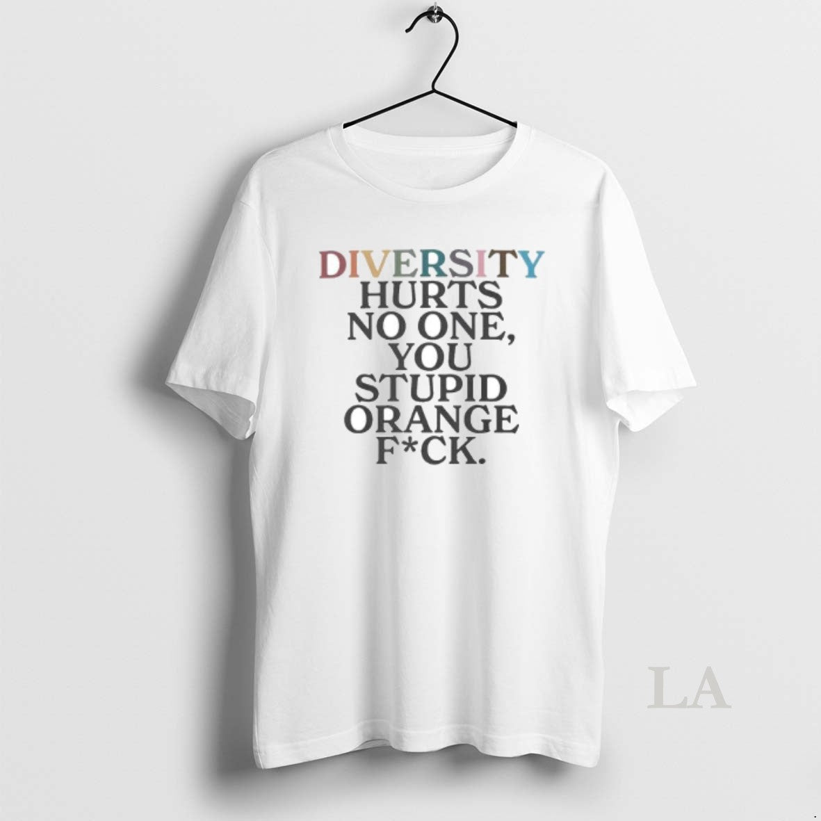 Original Diversity Hurts No One You Stupid Orange Fuck