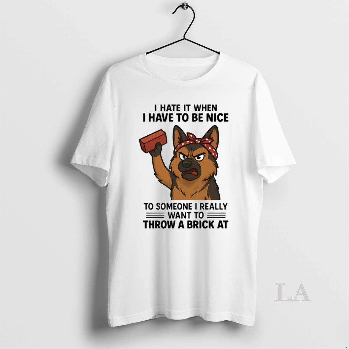Original German Shepherd I Hate It When I Have To Be Nice To Someone