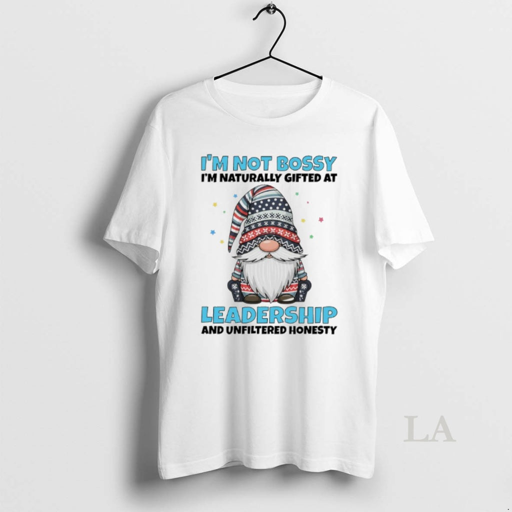 Original Gnome Im Not Bossy Im Naturally Gifted At Leadership And Unfiltered Honesty