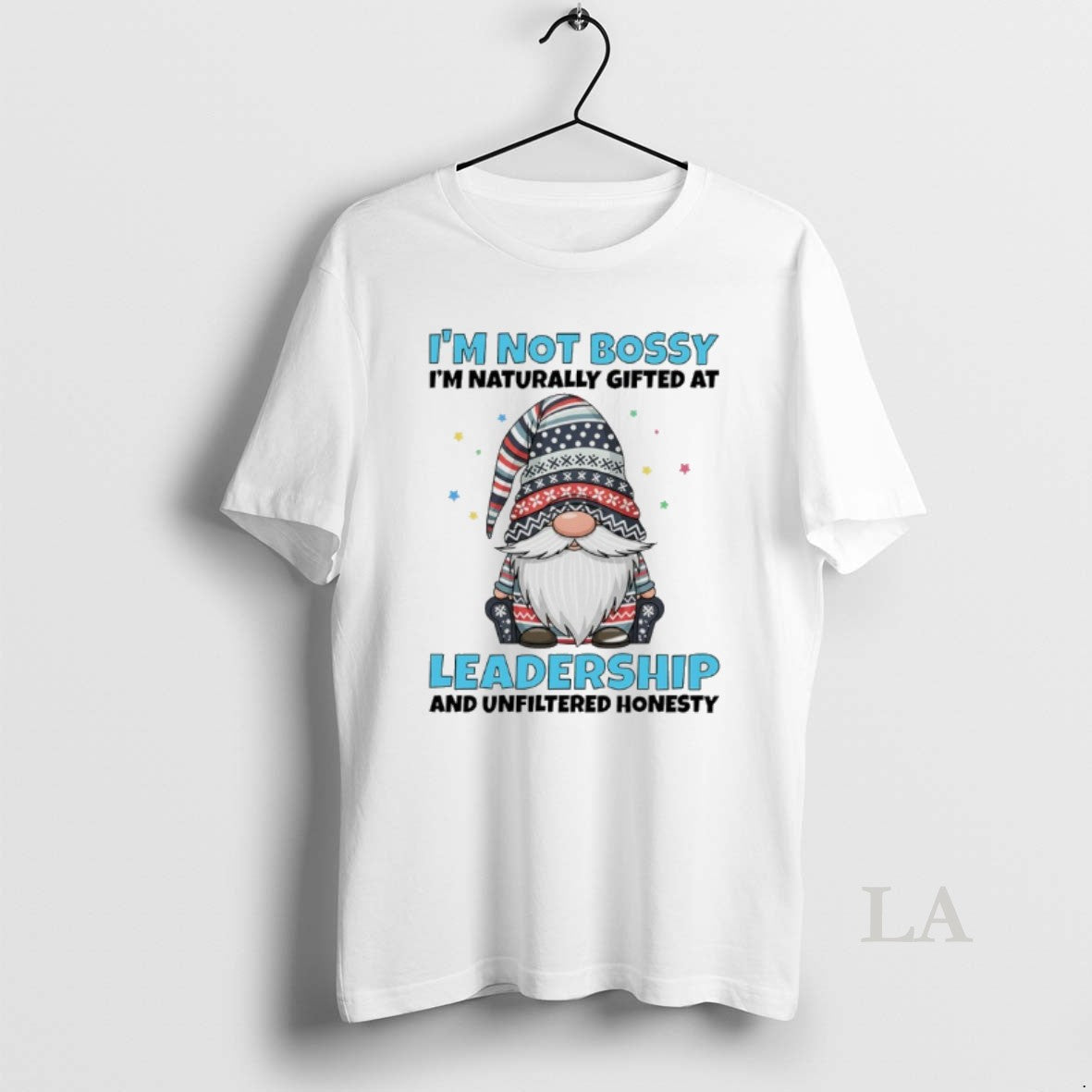 Original Gnome Im Not Bossy Im Naturally Gifted At Leadership And Unfiltered Honesty