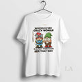 Original Gnomes Behind Every Crazy Woman Is A Man Who Made Her That Way