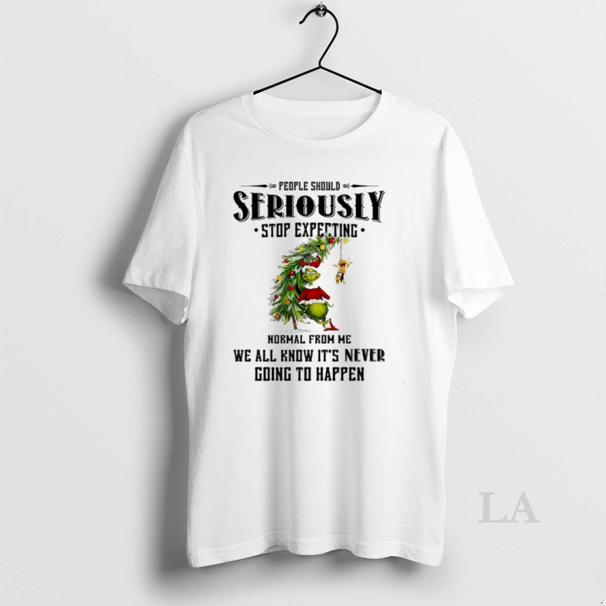 Original Grinch Santa People Should Seriously Stop Expecting Normal From Me We All Know Its