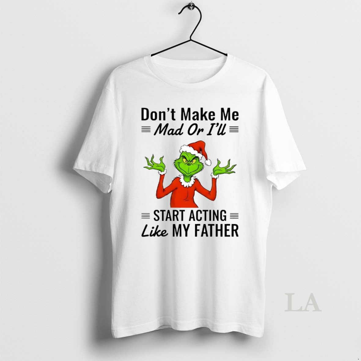 Original Grinch Dont Make Me Mad Or Ill Start Acting Like Father Christmas