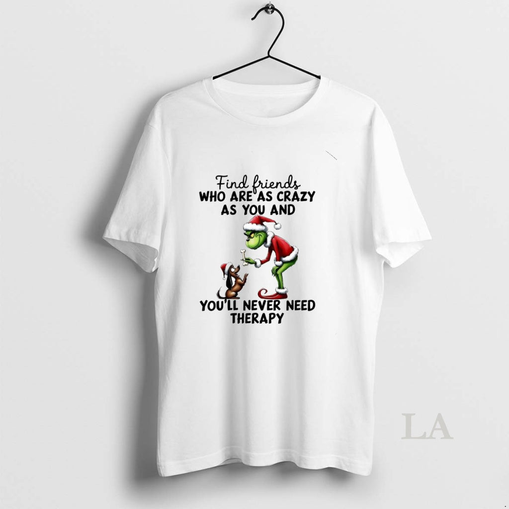 Original Grinch Find Friends Who Are As Crazy As You And You Christmas