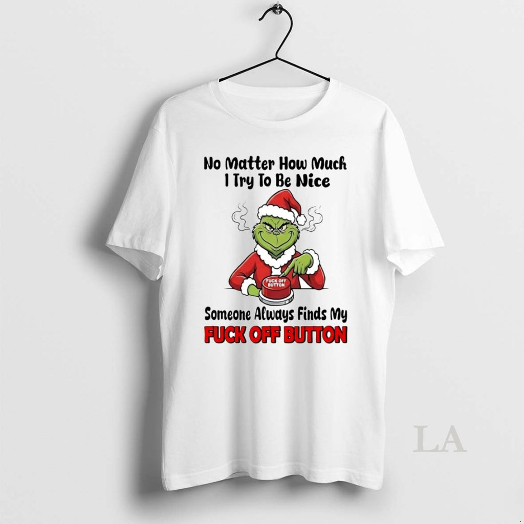 Original Grinch No Matter How Much I Try To Be Nice Fuck Off Button Christmas