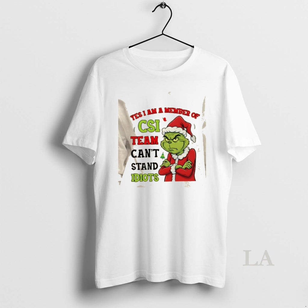 Original Grinch Yes I Am A Member Of The Csi Team Cant Stand Idiots Christmas