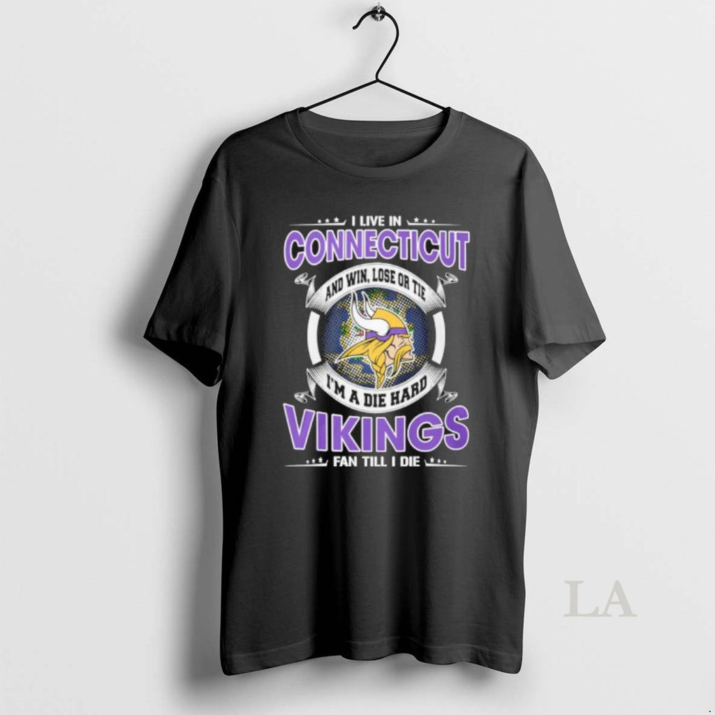 Original I Live In Connecticut And Win Lose Or Tie Im A Die Hard Minnesota