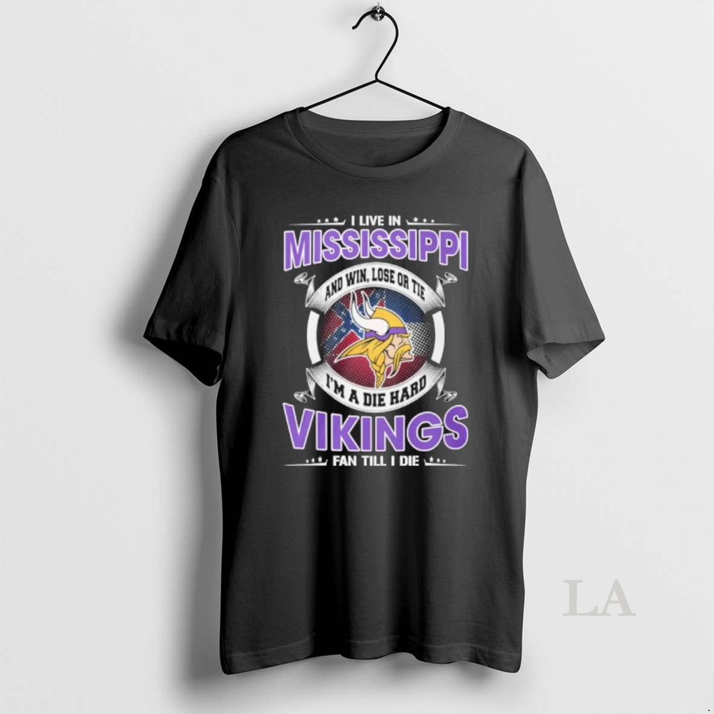 Original I Live In Mississippi And Win Lose Or Tie Im A Die Hard Minnesota
